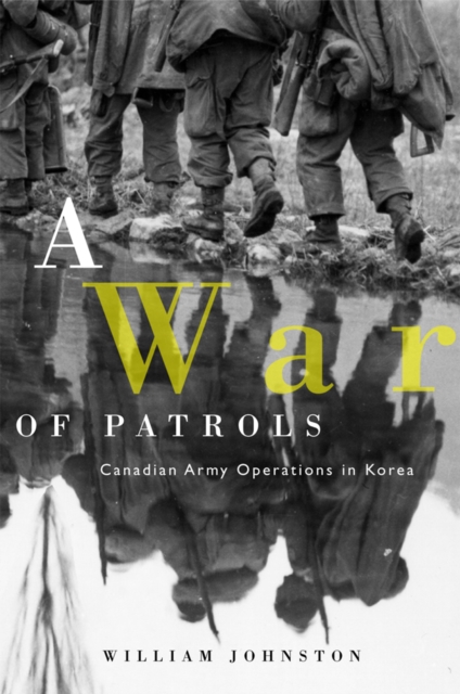 A War of Patrols : Canadian Army Operations in Korea, Hardback Book