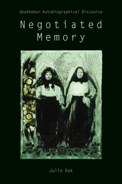Negotiated Memory : Doukhobor Autobiographical Discourse, Paperback / softback Book