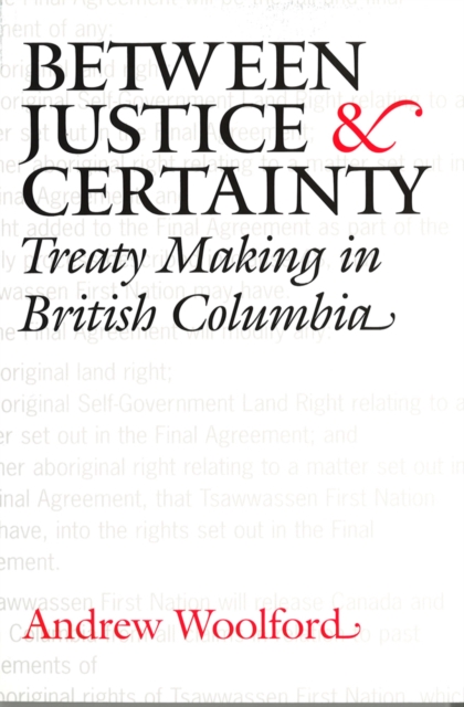 Between Justice and Certainty : Treaty Making in British Columbia, Hardback Book