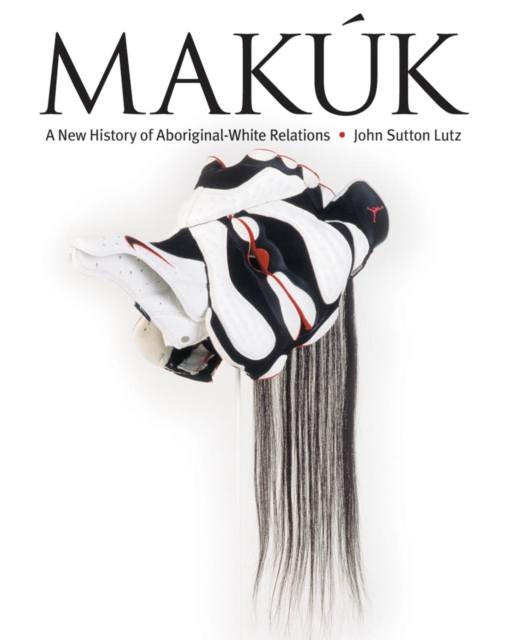 Makuk : A New History of Aboriginal-White Relations, Paperback / softback Book