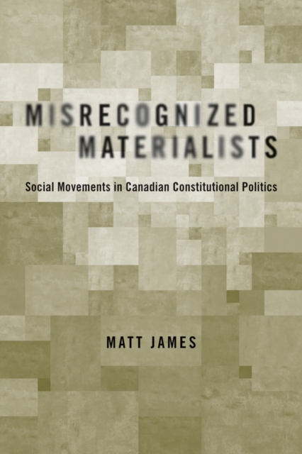 Misrecognized Materialists : Social Movements in Canadian Constitutional Politics, Hardback Book