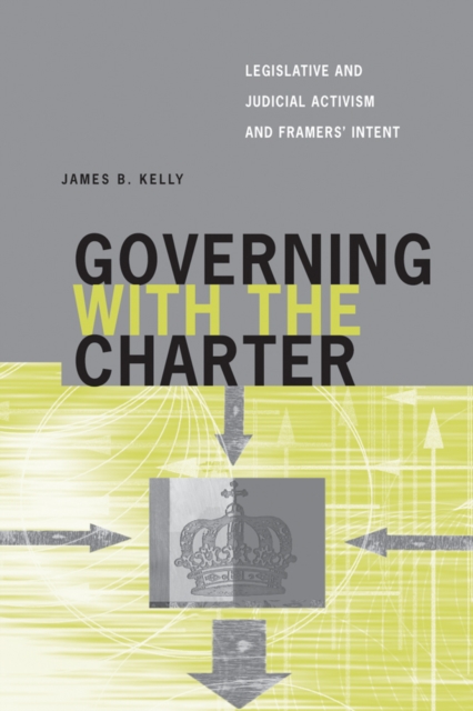 Governing with the Charter : Legislative and Judicial Activism and Framers' Intent, Hardback Book