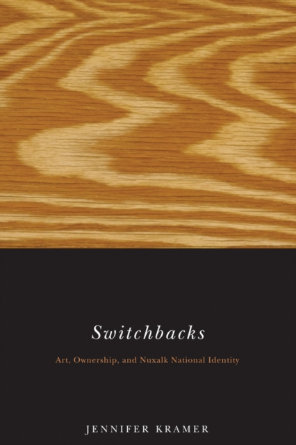 Switchbacks : Art, Ownership, and Nuxalk National Identity, Hardback Book