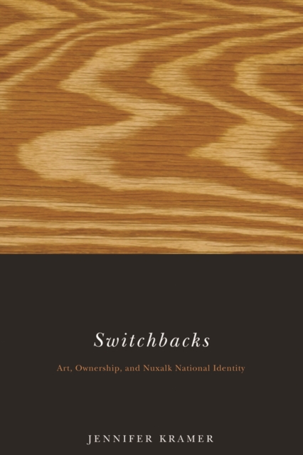 Switchbacks : Art, Ownership, and Nuxalk National Identity, Paperback / softback Book