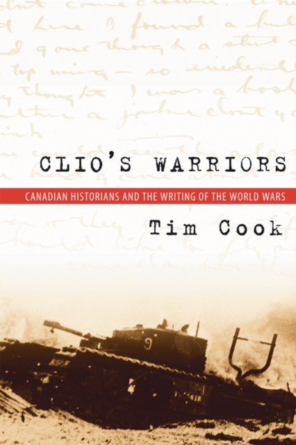 Clio's Warriors : Canadian Historians and the Writing of the World Wars, Paperback / softback Book