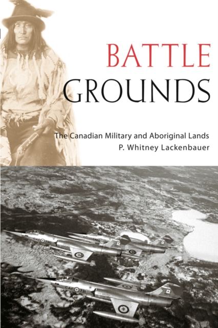 Battle Grounds : The Canadian Military and Aboriginal Lands, Hardback Book
