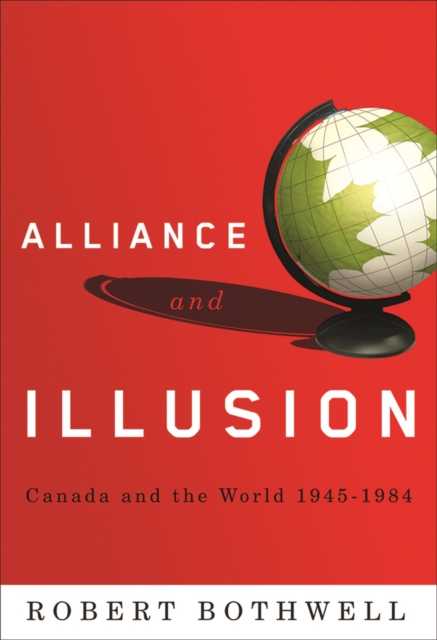 Alliance and Illusion : Canada and the World, 1945-1984, Paperback / softback Book