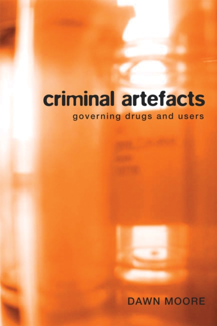 Criminal Artefacts : Governing Drugs and Users, Hardback Book
