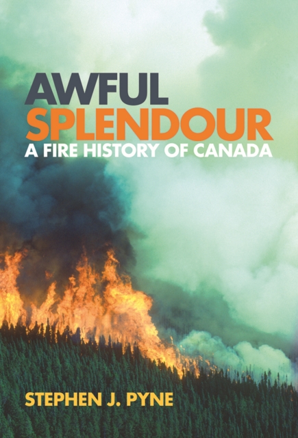 Awful Splendour : A Fire History of Canada, Paperback / softback Book