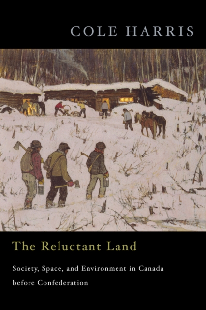 The Reluctant Land : Society, Space, and Environment in Canada before Confederation, Hardback Book