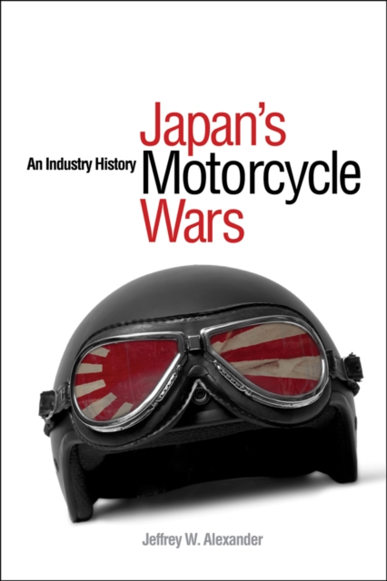 Japan's Motorcycle Wars : An Industry History, Paperback / softback Book