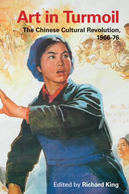 Art in Turmoil : The Chinese Cultural Revolution, 1966-76, Hardback Book