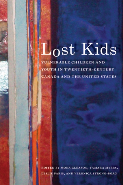 Lost Kids : Vulnerable Children and Youth in Twentieth-Century Canada and the United States, Hardback Book