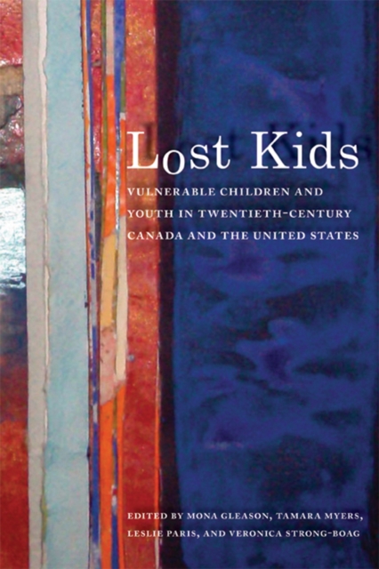 Lost Kids : Vulnerable Children and Youth in Twentieth-Century Canada and the United States, Paperback / softback Book