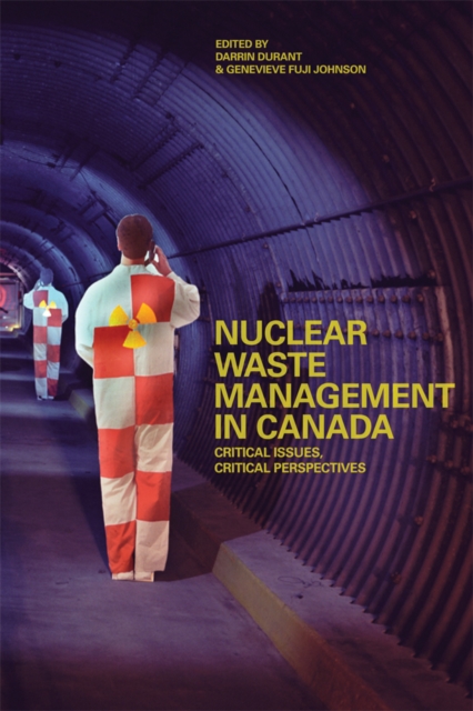 Nuclear Waste Management in Canada : Critical Issues, Critical Perspectives, Hardback Book