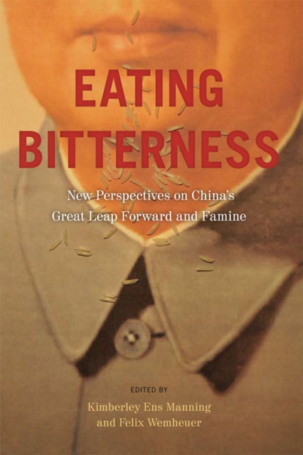 Eating Bitterness : New Perspectives on China's Great Leap Forward and Famine, Hardback Book