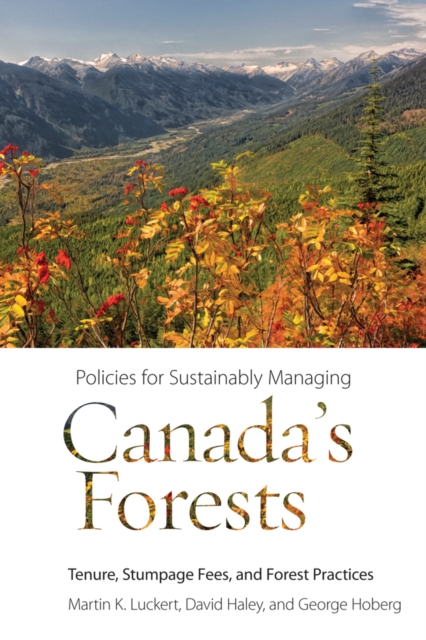 Policies for Sustainably Managing Canada’s Forests : Tenure, Stumpage Fees, and Forest Practices, Hardback Book