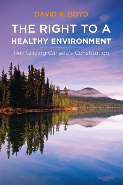 The Right to a Healthy Environment : Revitalizing Canada's Constitution, Hardback Book