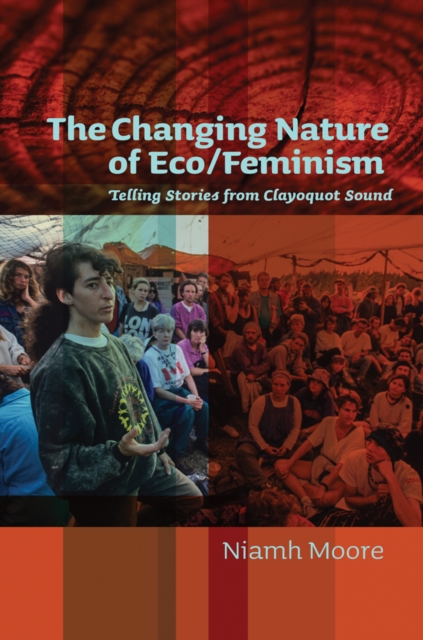 The Changing Nature of Eco/Feminism : Telling Stories from Clayoquot Sound, Hardback Book