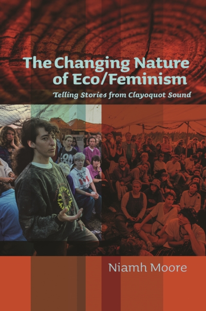 The Changing Nature of Eco/Feminism : Telling Stories from Clayoquot Sound, Paperback / softback Book