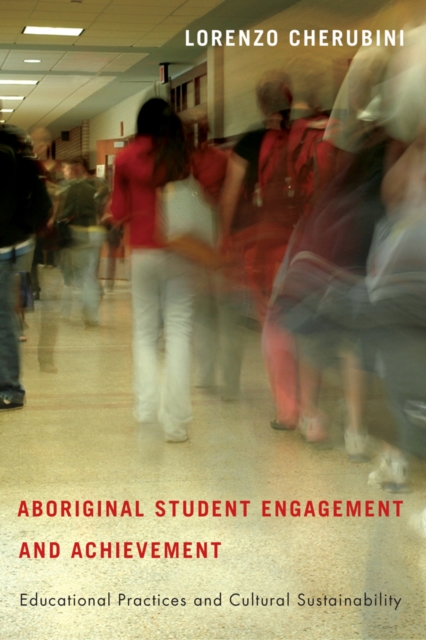 Aboriginal Student Engagement and Achievement : Educational Practices and Cultural Sustainability, Paperback / softback Book