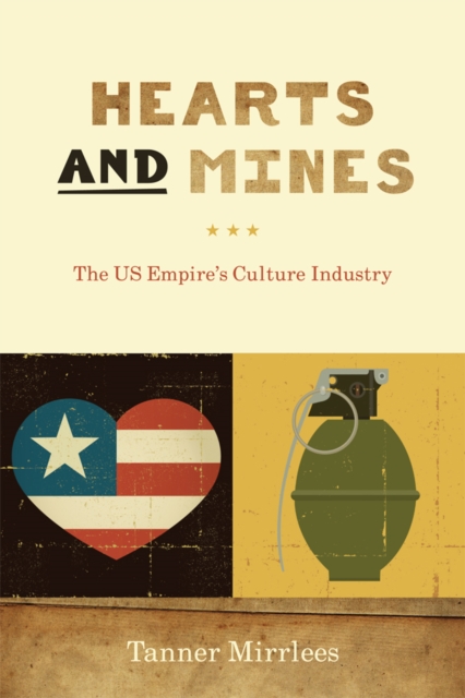 Hearts and Mines : The US Empire's Culture Industry, Hardback Book