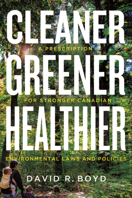Cleaner, Greener, Healthier : A Prescription for Stronger Canadian Environmental Laws and Policies, Hardback Book
