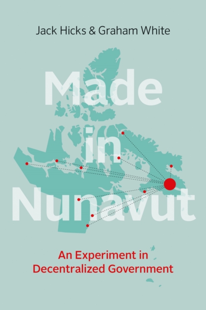 Made in Nunavut : An Experiment in Decentralized Government, Hardback Book