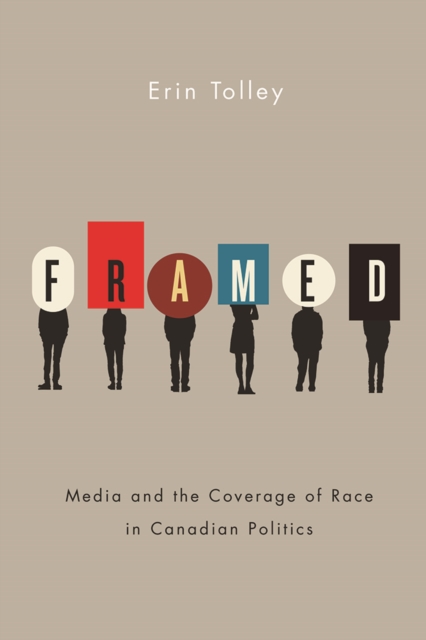 Framed : Media and the Coverage of Race in Canadian Politics, Paperback / softback Book