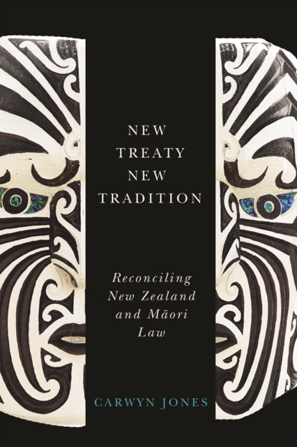 New Treaty, New Tradition : Reconciling New Zealand and Maori Law, Hardback Book