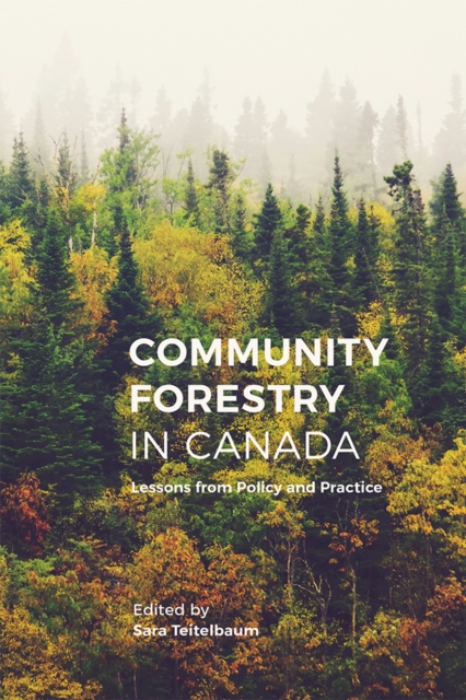 Community Forestry in Canada : Lessons from Policy and Practice, Hardback Book