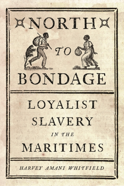 North to Bondage : Loyalist Slavery in the Maritimes, Hardback Book