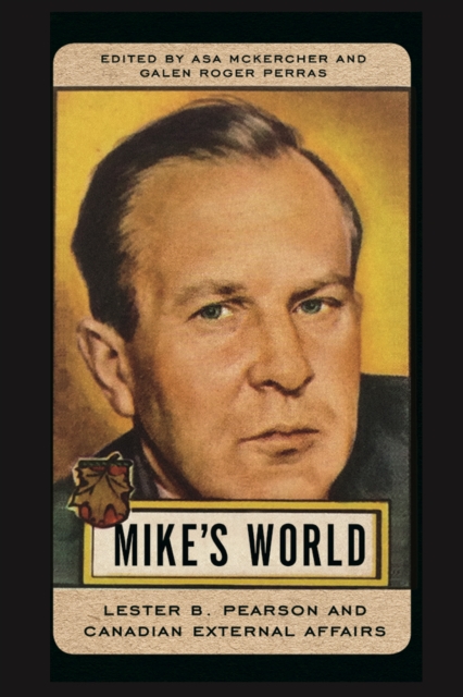 Mike’s World : Lester B. Pearson and Canadian External Affairs, Hardback Book
