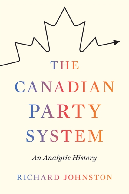 The Canadian Party System : An Analytic History, Hardback Book