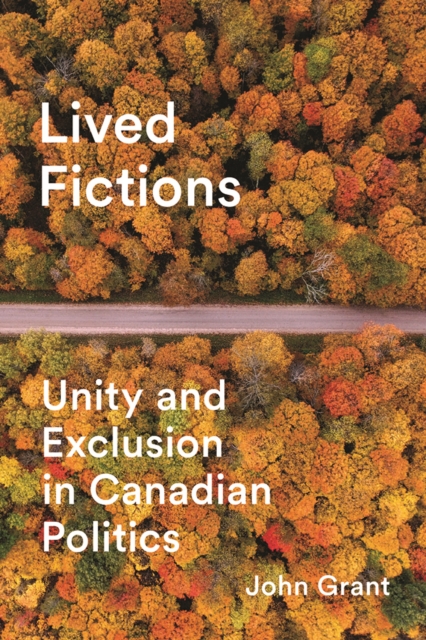 Lived Fictions : Unity and Exclusion in Canadian Politics, Paperback / softback Book