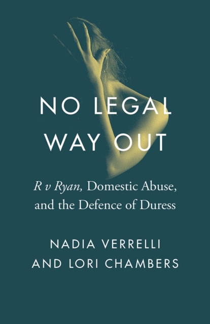 No Legal Way Out : R v Ryan, Domestic Abuse, and the Defence of Duress, Paperback / softback Book