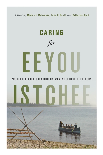 Caring for Eeyou Istchee : Protected Area Creation on Wemindji Cree Territory, Hardback Book