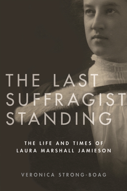 The Last Suffragist Standing : The Life and Times of Laura Marshall Jamieson, Hardback Book
