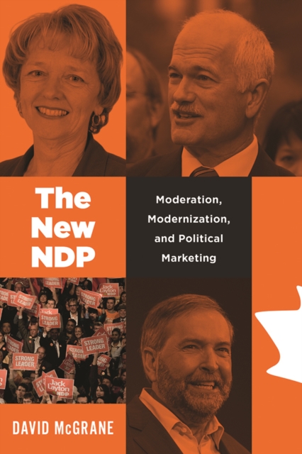 The New NDP : Moderation, Modernization, and Political Marketing, Hardback Book