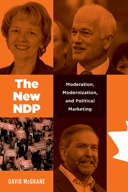 The New NDP : Moderation, Modernization, and Political Marketing, Paperback / softback Book