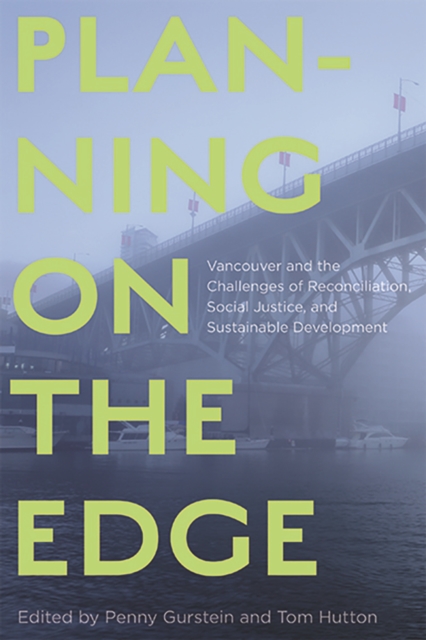 Planning on the Edge : Vancouver and the Challenges of Reconciliation, Social Justice, and Sustainable Development, Hardback Book