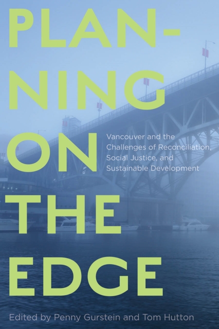 Planning on the Edge : Vancouver and the Challenges of Reconciliation, Social Justice, and Sustainable Development, Paperback / softback Book