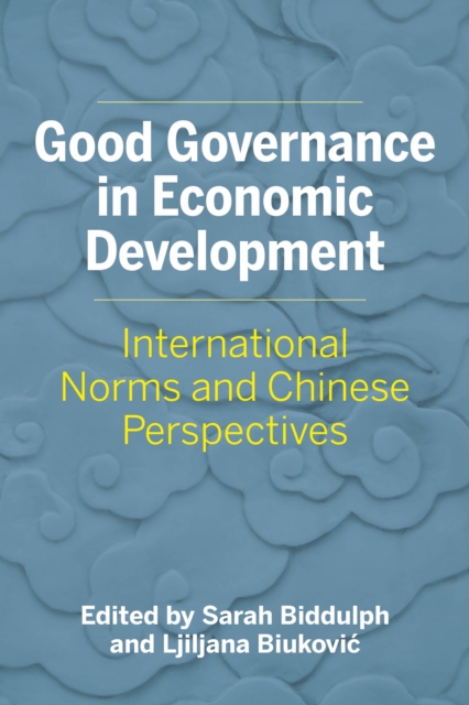 Good Governance in Economic Development : International Norms and Chinese Perspectives, Paperback / softback Book
