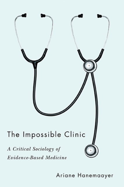 The Impossible Clinic : A Critical Sociology of Evidence-Based Medicine, Paperback / softback Book