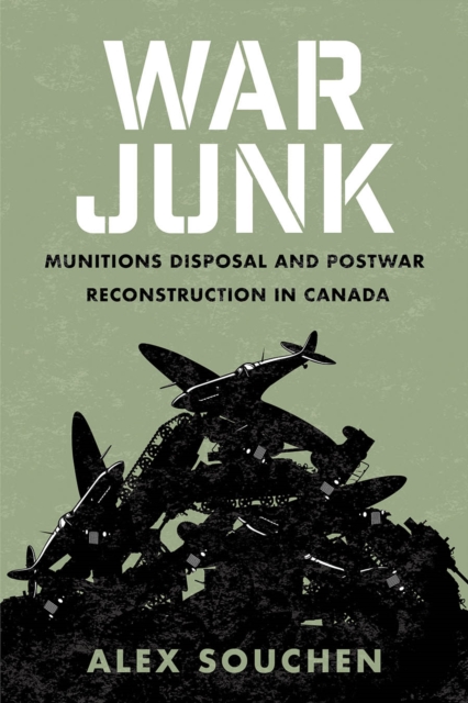 War Junk : Munitions Disposal and Postwar Reconstruction in Canada, Paperback / softback Book