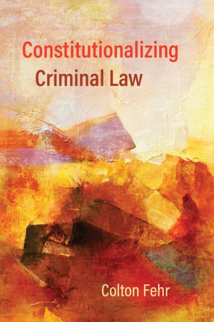Constitutionalizing Criminal Law, Hardback Book