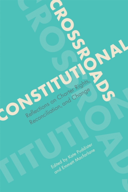 Constitutional Crossroads : Reflections on Charter Rights, Reconciliation, and Change, Hardback Book