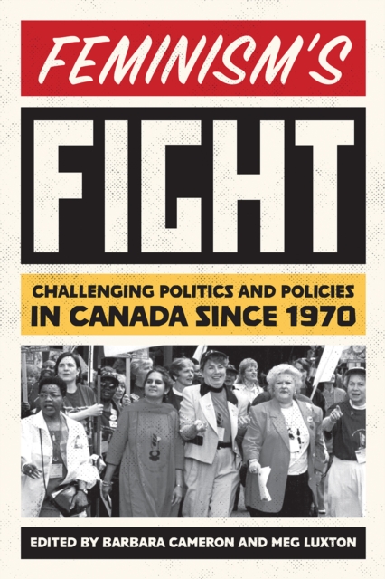 Feminism’s Fight : Challenging Politics and Policies in Canada since 1970, Paperback / softback Book