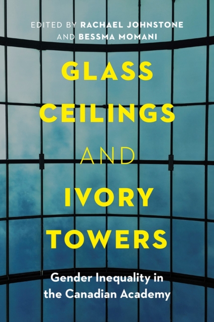 Glass Ceilings and Ivory Towers : Gender Inequality in the Canadian Academy, Hardback Book