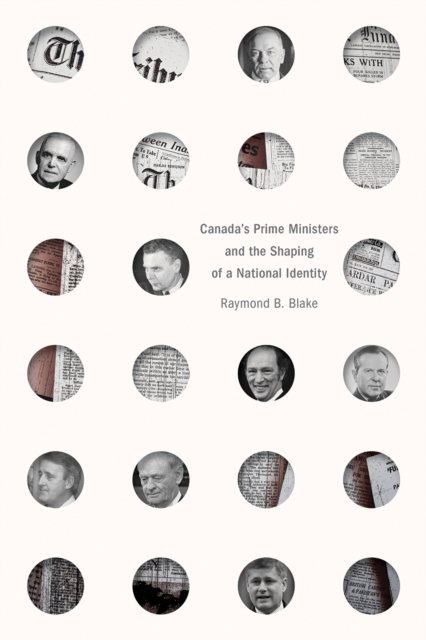 Canada’s Prime Ministers and the Shaping of a National Identity, Hardback Book